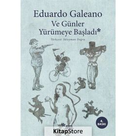 Ve Günler Yürümeye Başladı - Ediardo Galeano