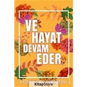 Ve Hayat Devam Eder / Ayşegül Örs Zümrütdal