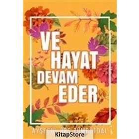 Ve Hayat Devam Eder / Ayşegül Örs Zümrütdal