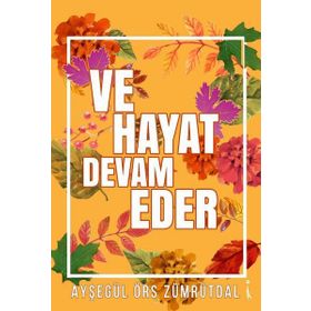 Ve Hayat Devam Eder / Ayşegül Örs Zümrütdal