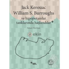 VE HIPOPOTAMLAR TANKLARINDA HAŞLANDILAR - WILLIAM S. BURROUGHS; JACK KEROUAC