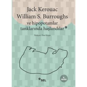 VE HIPOPOTAMLAR TANKLARINDA HAŞLANDILAR - WILLIAM S. BURROUGHS; JACK KEROUAC