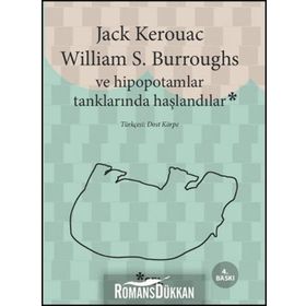 VE HIPOPOTAMLAR TANKLARINDA HAŞLANDILAR - WILLIAM S. BURROUGHS; JACK KEROUAC