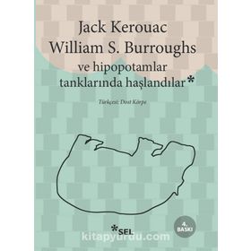 VE HIPOPOTAMLAR TANKLARINDA HAŞLANDILAR - WILLIAM S. BURROUGHS; JACK KEROUAC