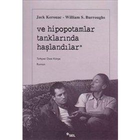 VE HIPOPOTAMLAR TANKLARINDA HAŞLANDILAR - WILLIAM S. BURROUGHS; JACK KEROUAC