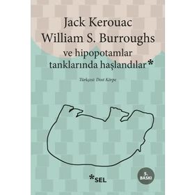 VE HIPOPOTAMLAR TANKLARINDA HAŞLANDILAR - WILLIAM S. BURROUGHS; JACK KEROUAC