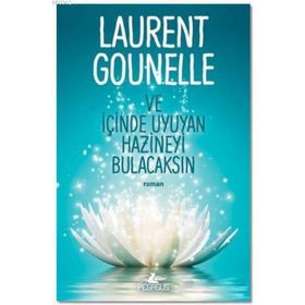 Ve İçinde Uyuyan Hazineyi Bulacaksın - Laurent Gounelle
