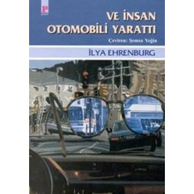 VE İNSAN OTOMOBILI YARATTI - ILYA EHRENBURG
