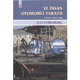 VE İNSAN OTOMOBILI YARATTI - ILYA EHRENBURG
