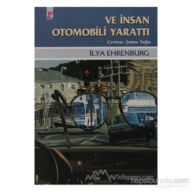 VE İNSAN OTOMOBILI YARATTI - ILYA EHRENBURG