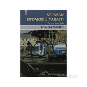 VE İNSAN OTOMOBILI YARATTI - ILYA EHRENBURG