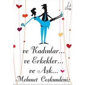 VE KADINLAR VE ERKEKLER VE AŞK - MEHMET COŞKUNDENİZ