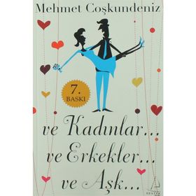 VE KADINLAR VE ERKEKLER VE AŞK - MEHMET COŞKUNDENİZ