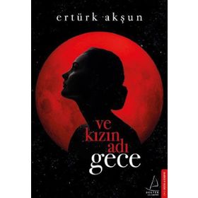 Ve Kızın Adı Gece - Ertürk Akşun