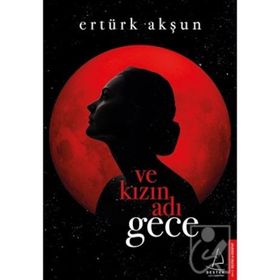 Ve Kızın Adı Gece - Ertürk Akşun
