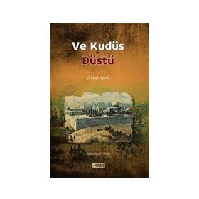 Ve Kudüs Düştü - Abdulkadir Turan