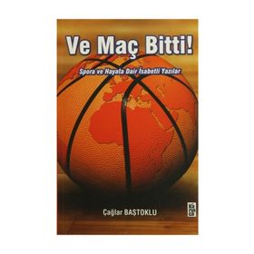 VE MAÇ BITTI! SPORA VE HAYATA DAIR İSABETLİ YAZILAR - ÇAĞLAR BAŞTOKLU