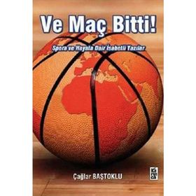 VE MAÇ BITTI! SPORA VE HAYATA DAIR İSABETLİ YAZILAR - ÇAĞLAR BAŞTOKLU