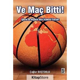 VE MAÇ BITTI! SPORA VE HAYATA DAIR İSABETLİ YAZILAR - ÇAĞLAR BAŞTOKLU