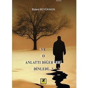Ve O Anlattı Diğerleri Dinledi - Bülent Büyükakın