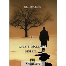 Ve O Anlattı Diğerleri Dinledi - Bülent Büyükakın