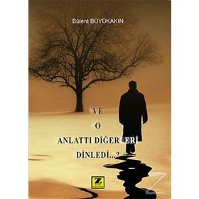 Ve O Anlattı Diğerleri Dinledi - Bülent Büyükakın