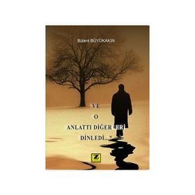 Ve O Anlattı Diğerleri Dinledi - Bülent Büyükakın