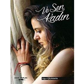 Ve Sen Kadın - Uğur Çelikkaya