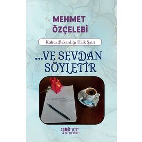 Ve Sevdan Söyletir - Mehmet Özçelebi