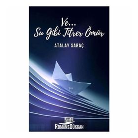 Ve Su Gibi Titrer Ömür-Atalay Saraç