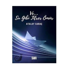 Ve Su Gibi Titrer Ömür-Atalay Saraç