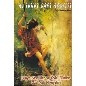 VE TANRI AŞKI YARATTI DÜNYA SEVGILILER VE ÖYKÜ GÜNÜNE ÖZEL AŞK HIKÂYELERI - KOLEKTIF