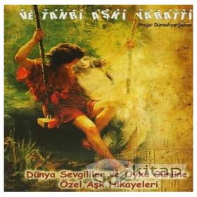VE TANRI AŞKI YARATTI DÜNYA SEVGILILER VE ÖYKÜ GÜNÜNE ÖZEL AŞK HIKÂYELERI - KOLEKTIF