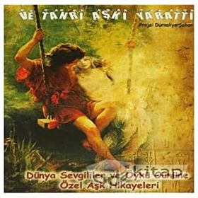 VE TANRI AŞKI YARATTI DÜNYA SEVGILILER VE ÖYKÜ GÜNÜNE ÖZEL AŞK HIKÂYELERI - KOLEKTIF