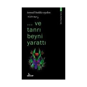 Ve Tanrı Beyni Yarattı - İsmail Hakkı Aydın