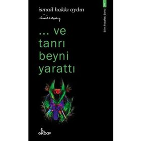 Ve Tanrı Beyni Yarattı - İsmail Hakkı Aydın