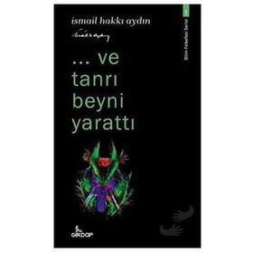 Ve Tanrı Beyni Yarattı - İsmail Hakkı Aydın
