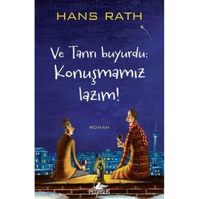 Ve Tanrı Buyurdu Konuşmamız Lazım! - Hans Rath