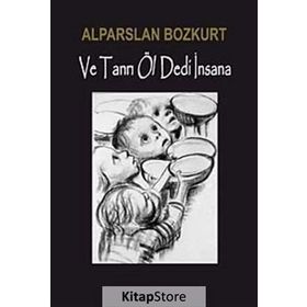 VE TANRI ÖL DEDI İNSANA - ALPARSLAN BOZKURT