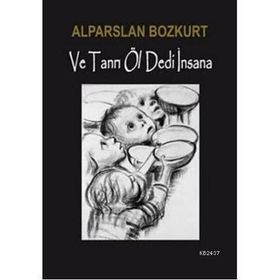 VE TANRI ÖL DEDI İNSANA - ALPARSLAN BOZKURT