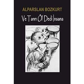 VE TANRI ÖL DEDI İNSANA - ALPARSLAN BOZKURT