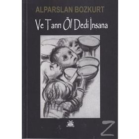 VE TANRI ÖL DEDI İNSANA - ALPARSLAN BOZKURT
