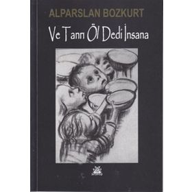VE TANRI ÖL DEDI İNSANA - ALPARSLAN BOZKURT