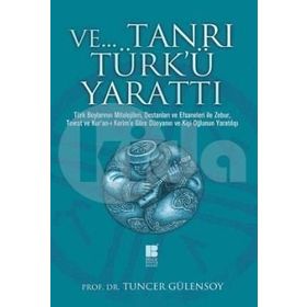 Ve Tanrı Türk'ü Yarattı - Tuncer Gülensoy