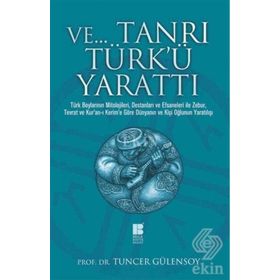 Ve Tanrı Türk'ü Yarattı - Tuncer Gülensoy