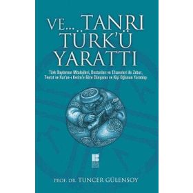 Ve Tanrı Türk'ü Yarattı - Tuncer Gülensoy
