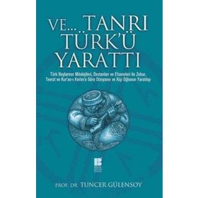 Ve Tanrı Türk'ü Yarattı - Tuncer Gülensoy