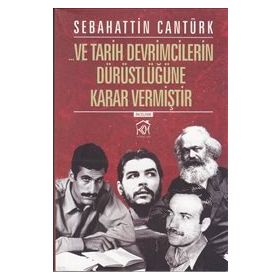Ve Tarih Devrimcilerin Dürüstlüğüne Karar Vermiştir - Sebahattin Cantürk