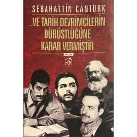 Ve Tarih Devrimcilerin Dürüstlüğüne Karar Vermiştir - Sebahattin Cantürk