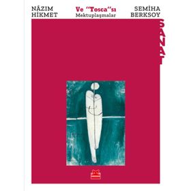 Ve "Tosca"sı Mektuplaşmalar - Nazım Hikmet - Semiha Berksoy